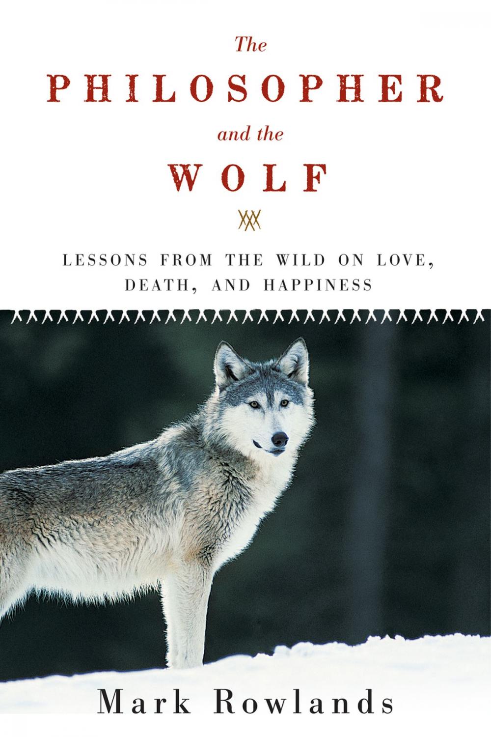 Big bigCover of The Philosopher and the Wolf: Lessons from the Wild on Love, Death, and Happiness