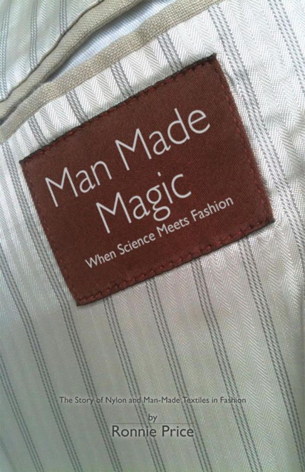 Big bigCover of Man Made Magic - When Science Meets Fashion: The Story Of Nylon And Man-Made Textiles In Fashion