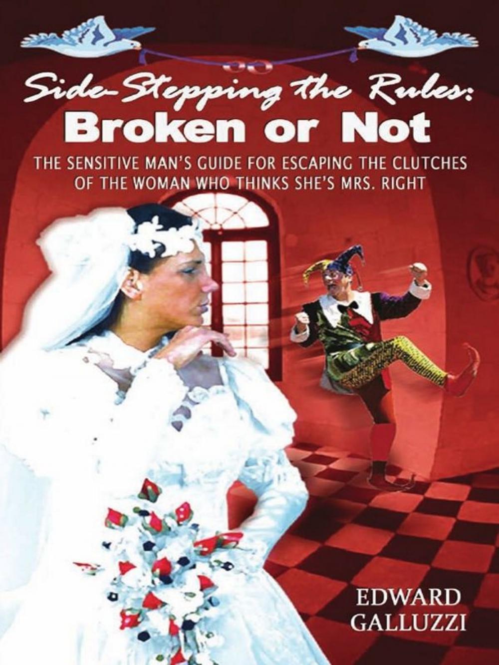 Big bigCover of Side-Stepping The Rules: Broken Or Not - The Sensitive Man's Guide For Escaping The Clutches Of The Woman Who Thinks She's Mrs. Right