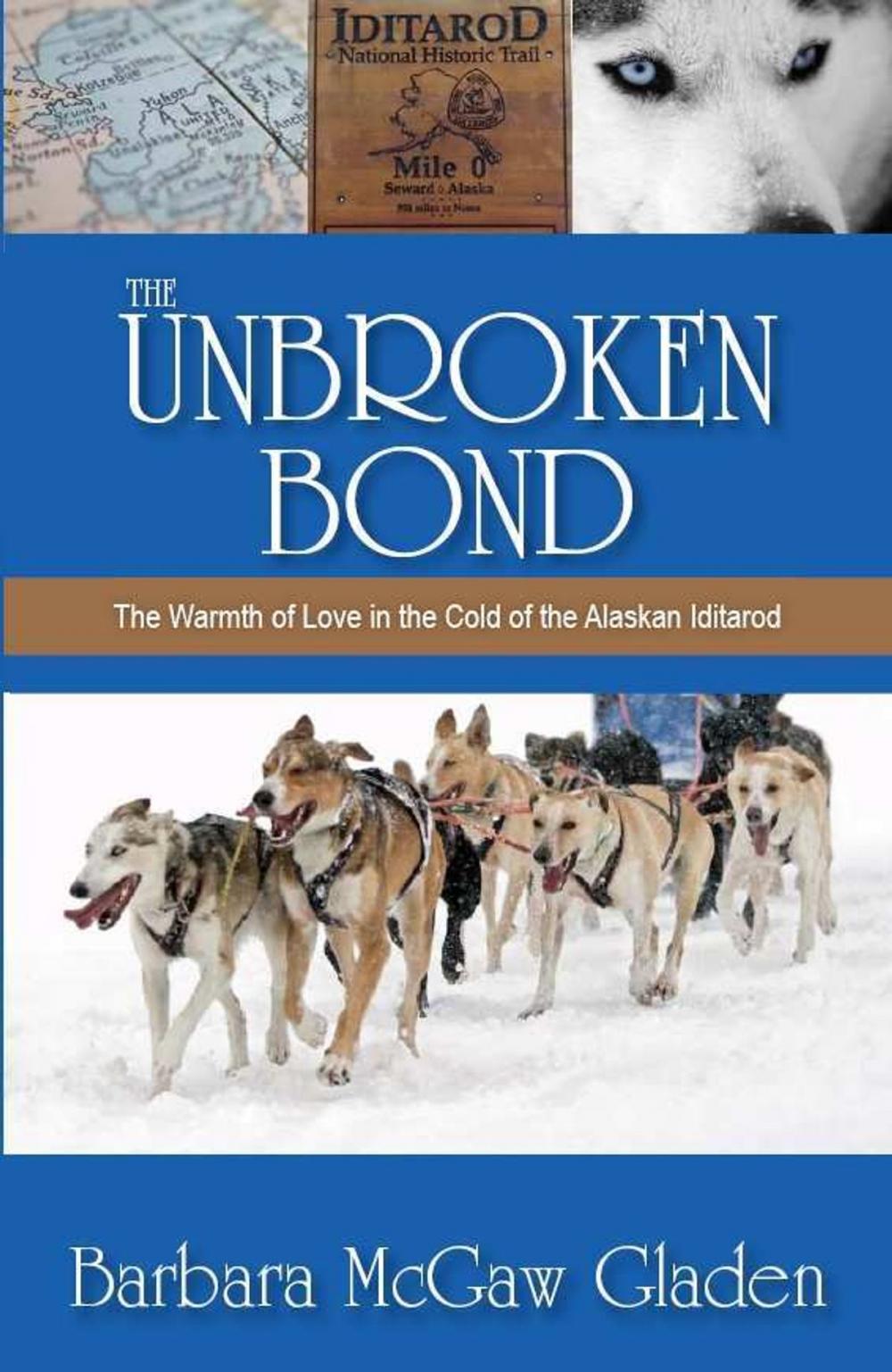 Big bigCover of The Unbroken Bond: The Warmth of Love in the Cold of the Alaskan Iditarod