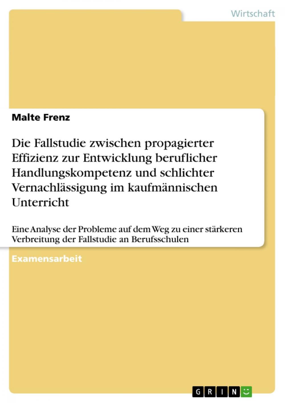 Big bigCover of Die Fallstudie zwischen propagierter Effizienz zur Entwicklung beruflicher Handlungskompetenz und schlichter Vernachlässigung im kaufmännischen Unterricht