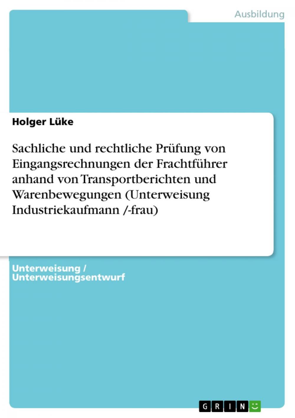 Big bigCover of Sachliche und rechtliche Prüfung von Eingangsrechnungen der Frachtführer anhand von Transportberichten und Warenbewegungen (Unterweisung Industriekaufmann /-frau)