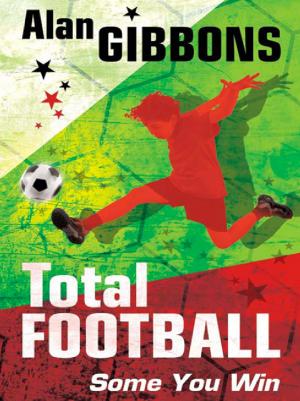 Cover of the book Total Football: Some You Win... by Adam Blade