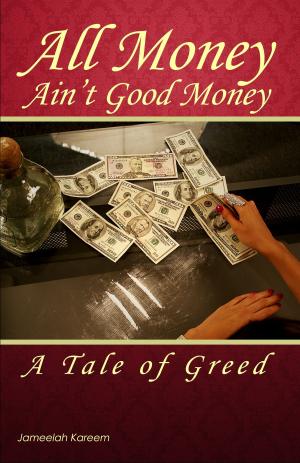 Cover of the book All Money Ain't Good Money: A Tale of Greed by Dennis Greene