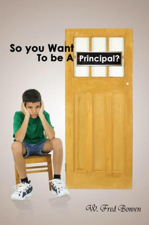 Cover of the book So You Want to Be a Principal? by K.N. Ross