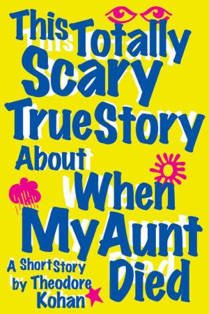 Cover of the book This Totally Scary True Story About When My Aunt Died by Y.N. Daniel
