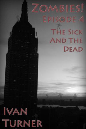 Cover of the book Zombies! Episode 4: The Sick and the Dead by Ryan J. James