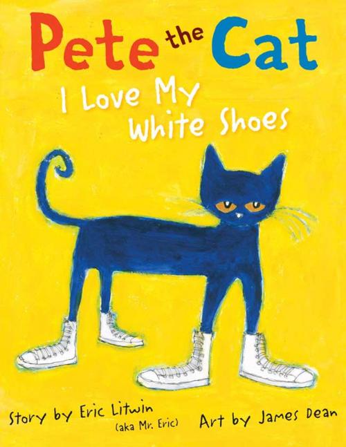 Cover of the book Pete the Cat: I Love My White Shoes by Eric Litwin, HarperCollins