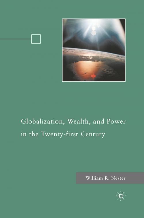 Cover of the book Globalization, Wealth, and Power in the Twenty-first Century by W. Nester, Palgrave Macmillan US