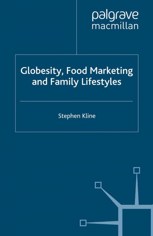 Cover of the book Globesity, Food Marketing and Family Lifestyles by Stephen Kline, Palgrave Macmillan UK