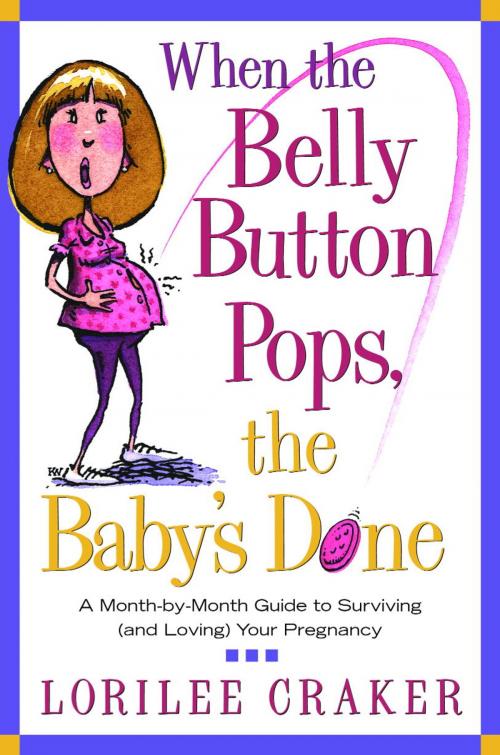 Cover of the book When the Belly Button Pops, the Baby's Done by Lorilee Craker, The Crown Publishing Group