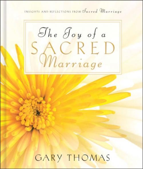 Cover of the book The Joy of a Sacred Marriage by Gary L. Thomas, Zondervan