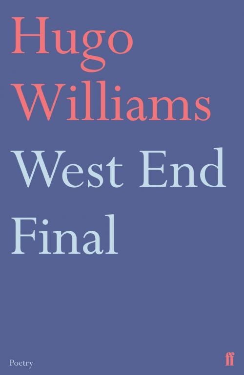 Cover of the book West End Final by Hugo Williams, Faber & Faber