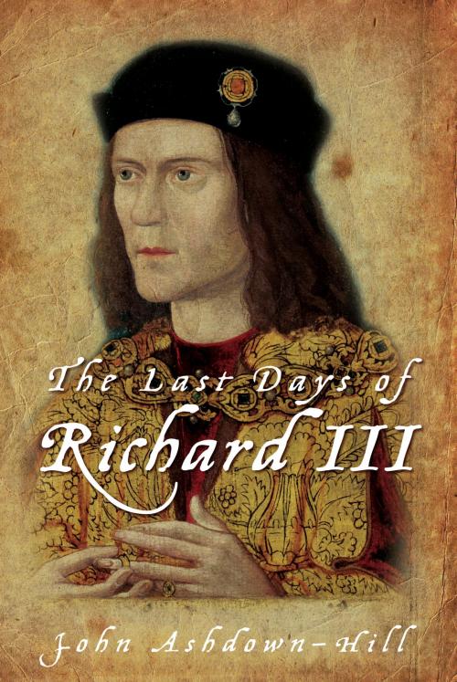 Cover of the book Last Days of Richard III by John Ashdown-Hill, The History Press