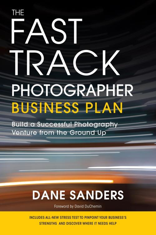 Cover of the book The Fast Track Photographer Business Plan by Dane Sanders, Potter/Ten Speed/Harmony/Rodale