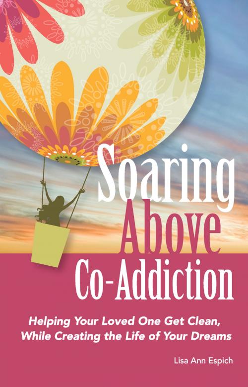 Cover of the book Soaring Above Co-Addiction: Helping your loved one get clean, while creating the life of your dreams by Lisa Espich, Twin Feather Publishing