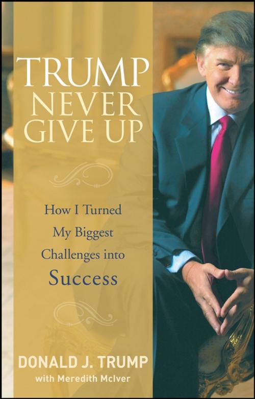 Cover of the book Trump Never Give Up by Donald J. Trump, Wiley