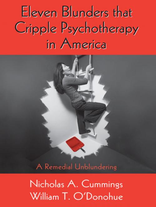 Cover of the book Eleven Blunders that Cripple Psychotherapy in America by Nicholas A. Cummings, William T. O'Donohue, Taylor and Francis