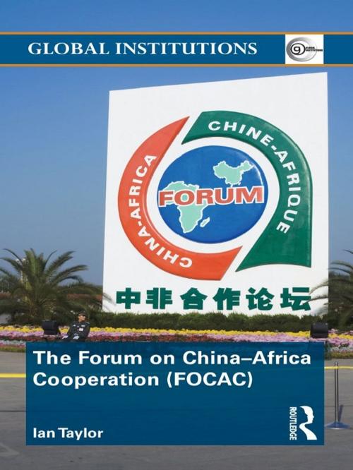 Cover of the book The Forum on China- Africa Cooperation (FOCAC) by Ian Taylor, Taylor and Francis