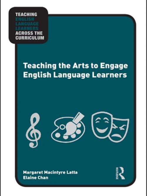 Cover of the book Teaching the Arts to Engage English Language Learners by Margaret Macintyre Latta, Elaine Chan, Taylor and Francis