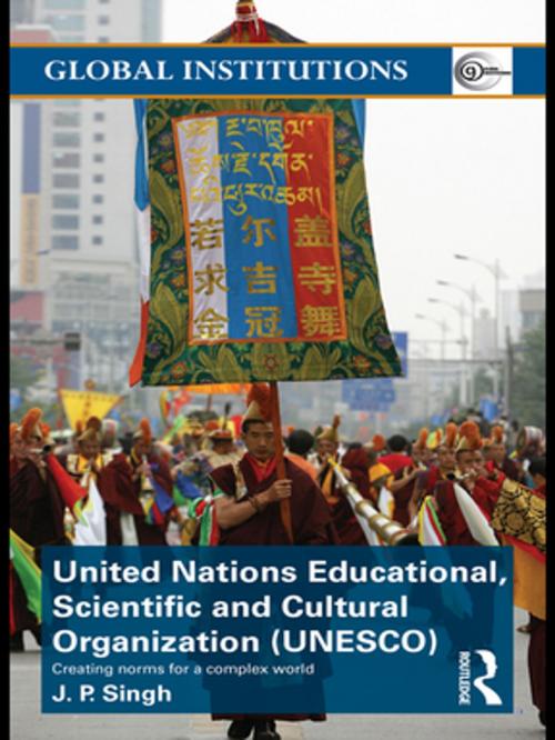 Cover of the book United Nations Educational, Scientific, and Cultural Organization (UNESCO) by J.P. Singh, Taylor and Francis