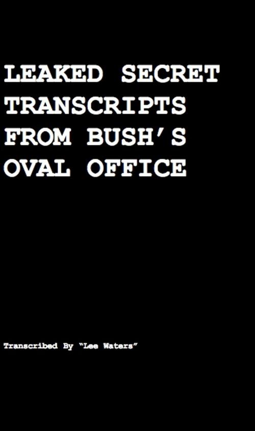 Cover of the book Leaked Secret Transcripts from Bush's Oval Office: How Rove Made Obama President by Harvey Wasserman, Harvey Wasserman