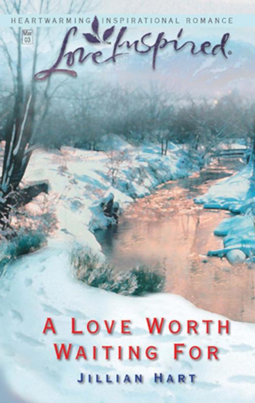 Cover of the book A Love Worth Waiting For by Jillian Hart, Steeple Hill