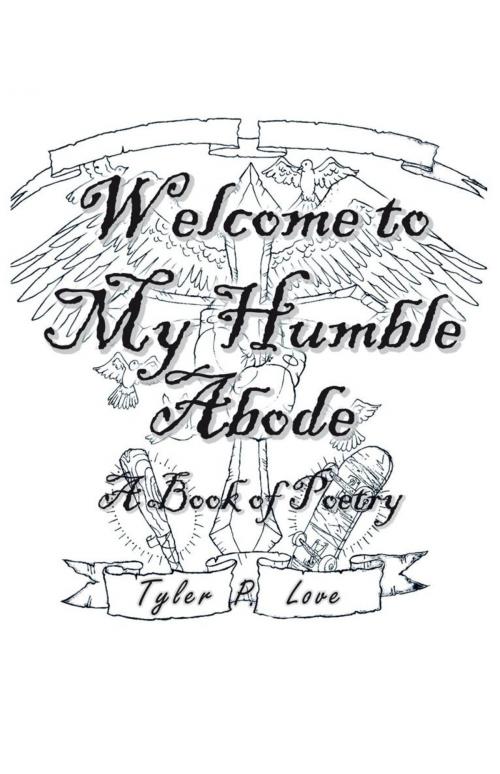 Cover of the book Welcome to My Humble Abode by Tyler P. Love, Trafford Publishing