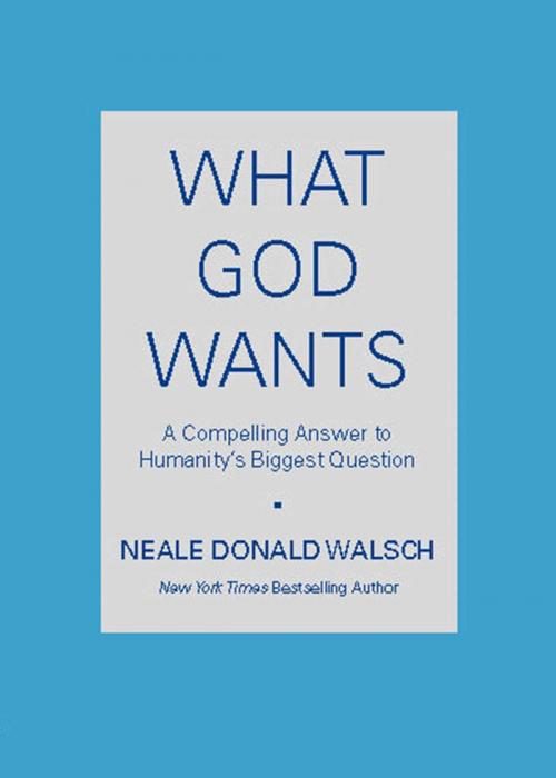 Cover of the book What God Wants by Neale Donald Walsch, Atria Books