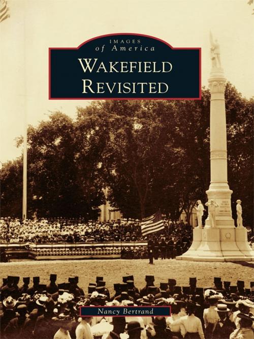 Cover of the book Wakefield Revisited by Nancy Bertrand, Arcadia Publishing Inc.