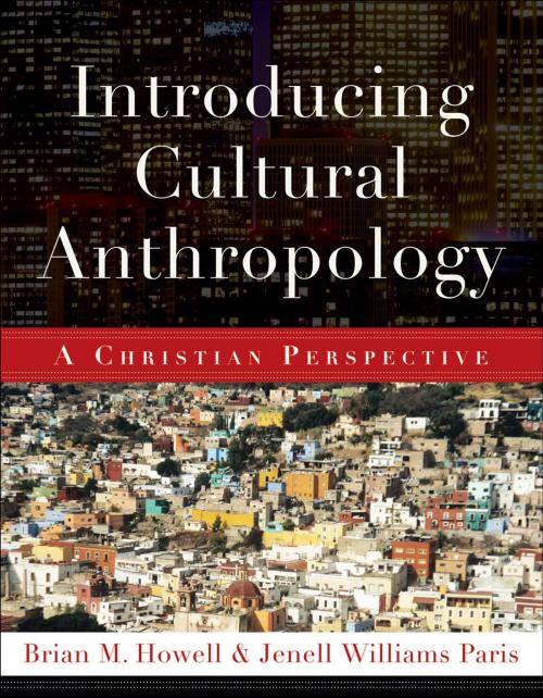 Cover of the book Introducing Cultural Anthropology by Brian M. Howell, Jenell Williams Paris, Baker Publishing Group