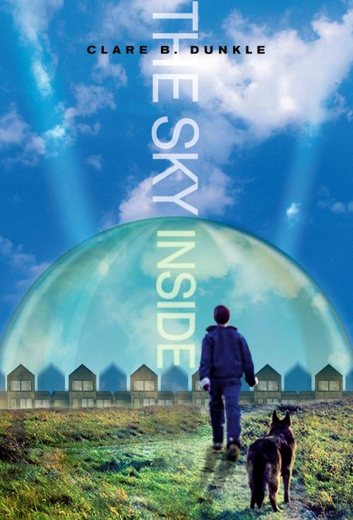 Cover of the book The Sky Inside by Clare B. Dunkle, Atheneum Books for Young Readers