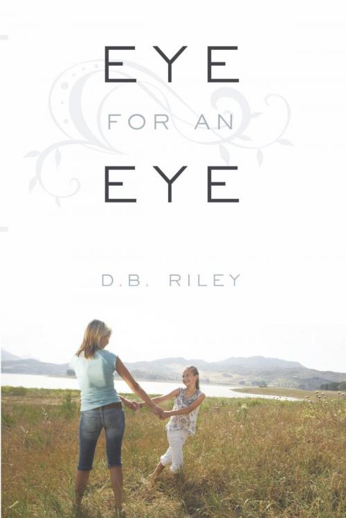 Cover of the book Eye for an Eye by D.B. Riley, AuthorHouse