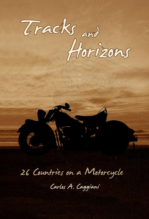 Cover of the book Tracks and Horizons: 26 Countries on a Motorcycle by Carlos Caggiani, Carlos Caggiani