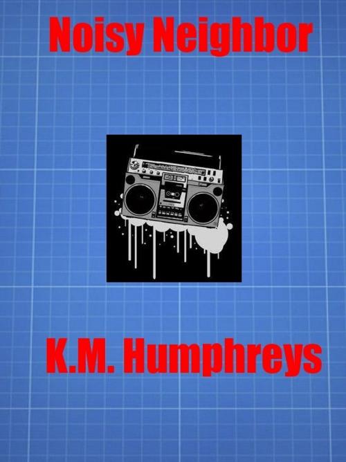Cover of the book Noisy Neighbor by K.M. Humphreys, K.M. Humphreys
