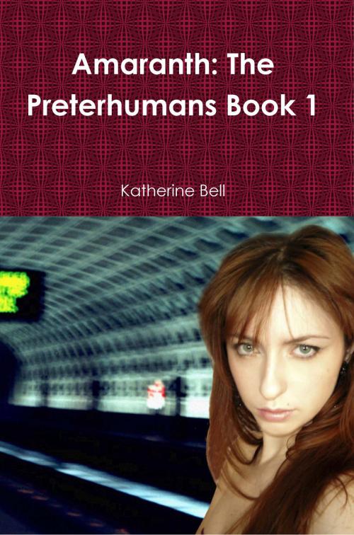 Cover of the book Amaranth: The Preterhumans Book 1 by Katherine Bell, Katherine Bell