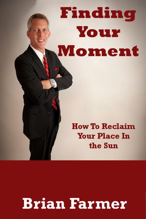 Cover of the book Finding Your Moment by Brian Farmer, Brian Farmer