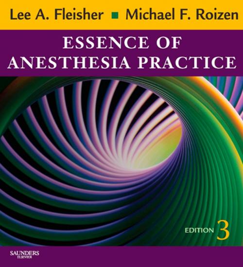 Cover of the book Essence of Anesthesia Practice E-Book by Lee A Fleisher, MD, FACC, Michael F. Roizen, MD, Elsevier Health Sciences