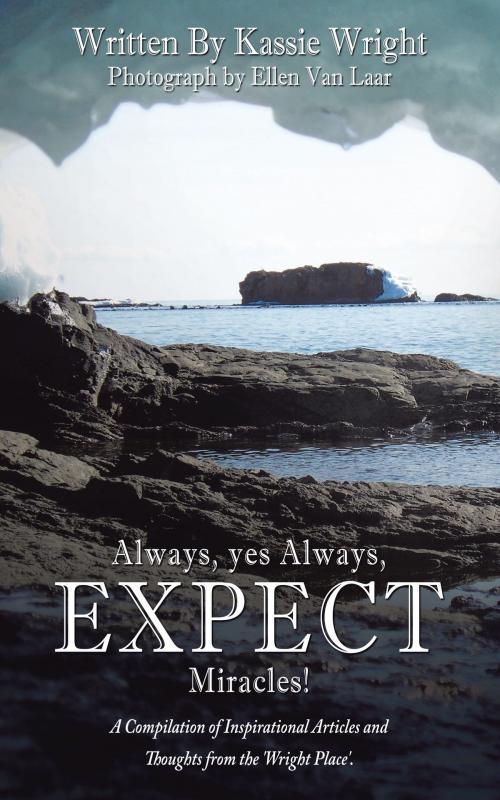 Cover of the book Always, Yes Always, Expect Miracles! by Kassie Wright, AuthorHouse