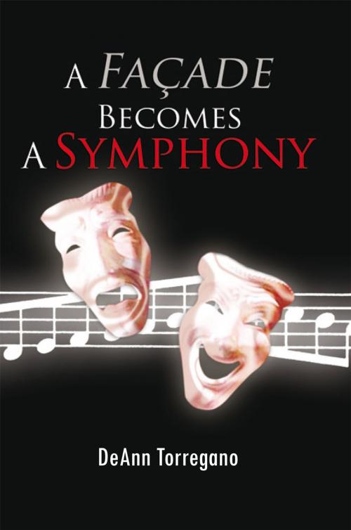 Cover of the book A Façade Becomes a Symphony by DeAnn Torregano, Xlibris US