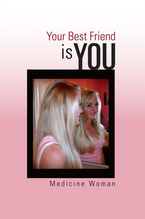 Cover of the book Your Best Friend – Is You by Medicine Woman, Xlibris UK