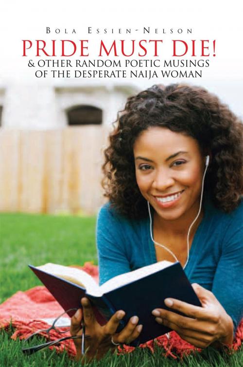 Cover of the book Pride Must Die! & Other Random Poetic Musings of the Desperate Naija Woman by Bola Essien-Nelson, Xlibris UK