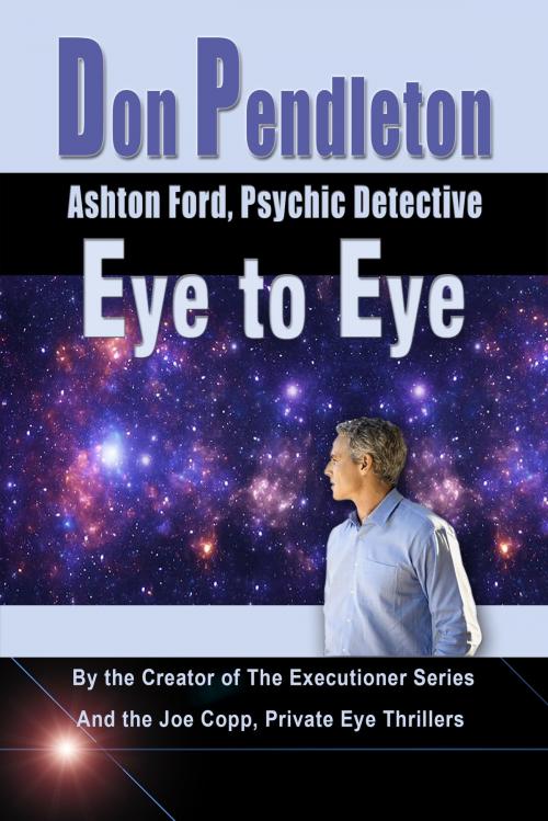 Cover of the book Eye to Eye: Ashton Ford, Psychic Detective by Don Pendleton, Don Pendleton