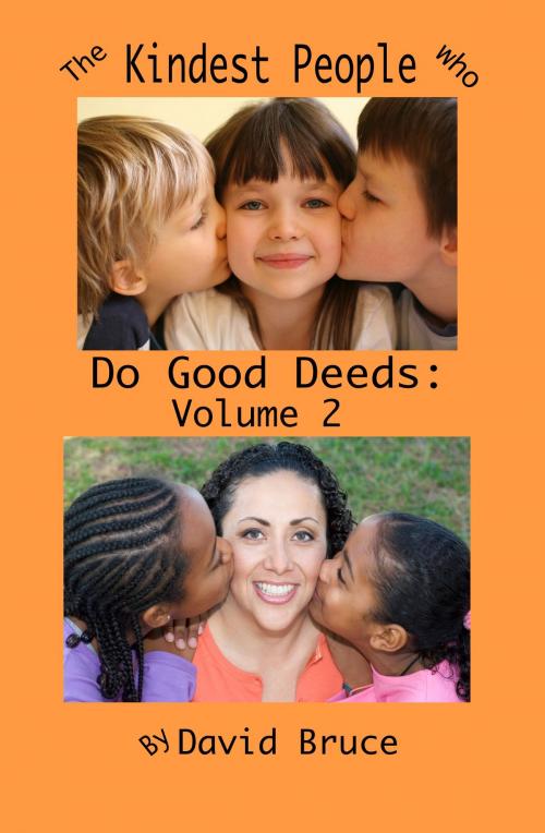 Cover of the book The Kindest People Who Do Good Deeds, Volume 2: 250 Anecdotes by David Bruce, David Bruce