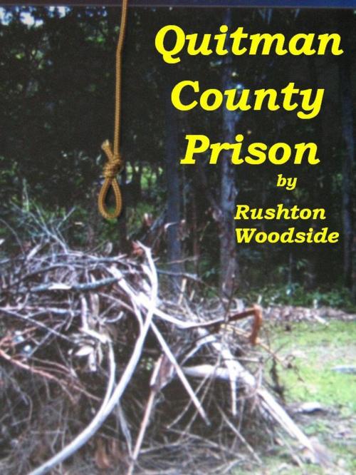 Cover of the book Quitman County Prison by Rushton Woodside, Rushton Woodside