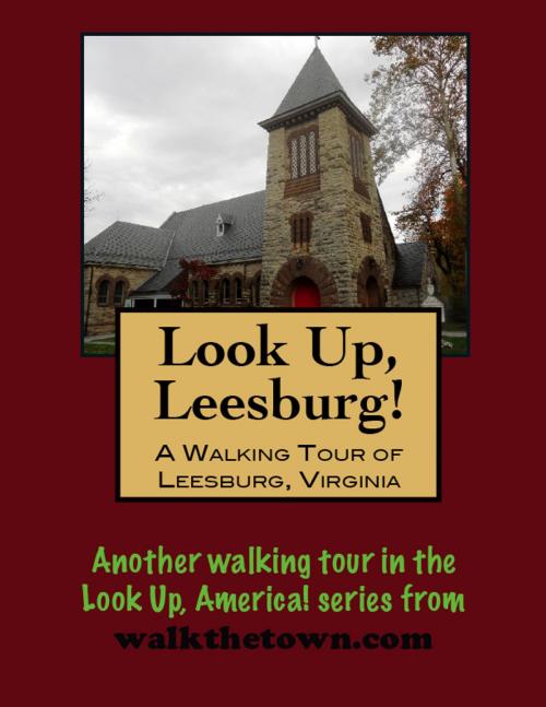 Cover of the book A Walking Tour of Leesburg, Virginia by Doug Gelbert, Doug Gelbert