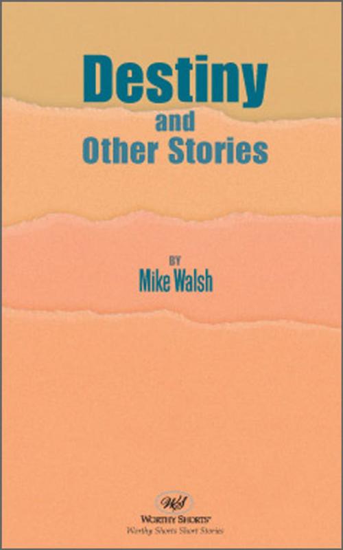 Cover of the book Destiny and Other Stories by Mike Walsh, Worthy Shorts