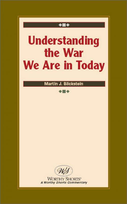 Cover of the book Understanding the War We Are in Today by Martin J. Blickstein, Worthy Shorts