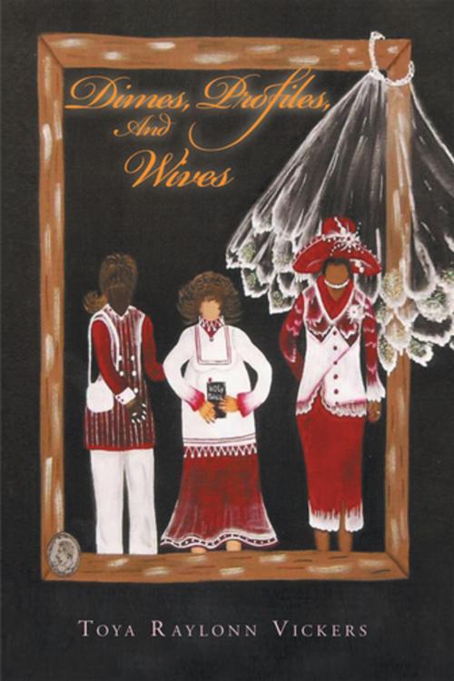 Cover of the book Dimes, Profiles, and Wives by Toya Raylonn Vickers, Xlibris US