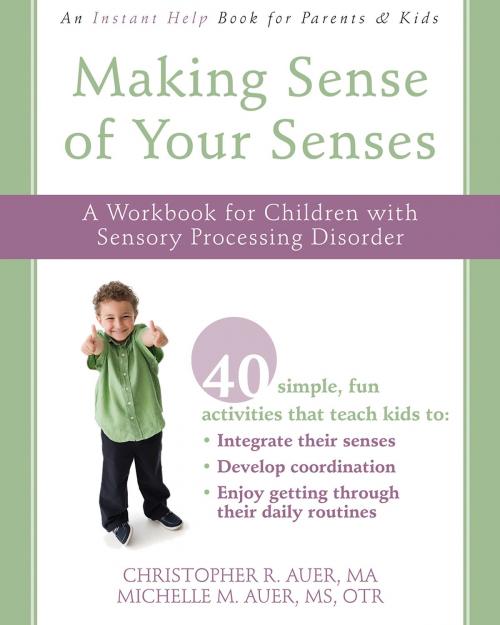 Cover of the book Making Sense of Your Senses by Christopher R. Auer, MA, Michelle M. Auer, MS, OTR, New Harbinger Publications